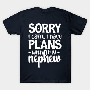 Sorry I Can't I Have Plans With My Nephew T-Shirt